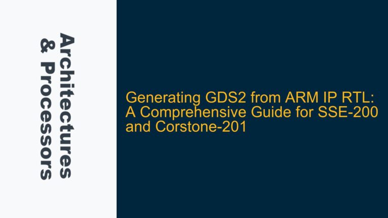 Generating GDS2 from ARM IP RTL: A Comprehensive Guide for SSE-200 and Corstone-201