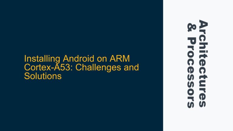 Installing Android on ARM Cortex-A53: Challenges and Solutions