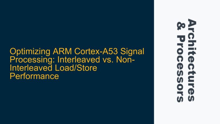 Optimizing ARM Cortex-A53 Signal Processing: Interleaved vs. Non-Interleaved Load/Store Performance