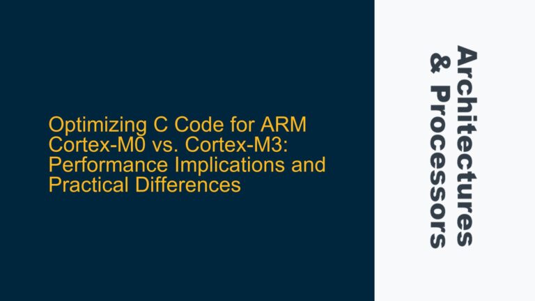Optimizing C Code for ARM Cortex-M0 vs. Cortex-M3: Performance Implications and Practical Differences