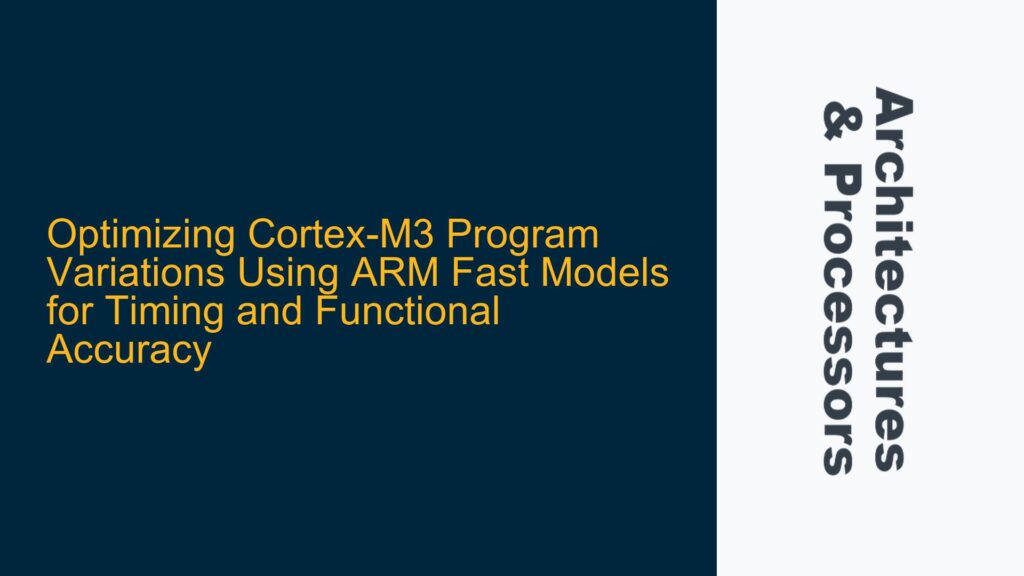 Optimizing Cortex-M3 Program Variations Using ARM Fast Models for ...