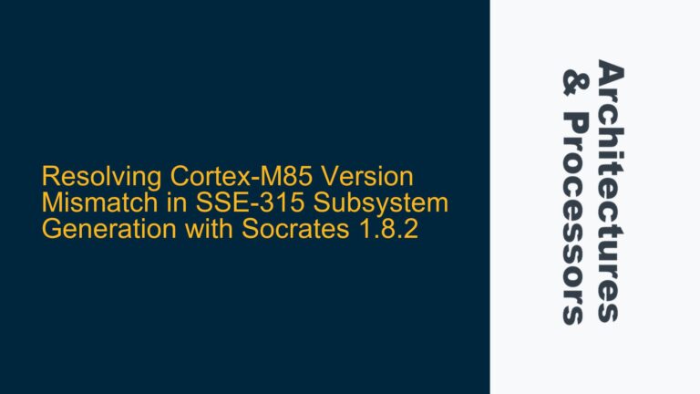 Resolving Cortex-M85 Version Mismatch in SSE-315 Subsystem Generation with Socrates 1.8.2