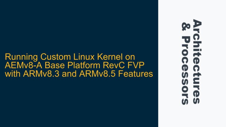 Running Custom Linux Kernel on AEMv8-A Base Platform RevC FVP with ARMv8.3 and ARMv8.5 Features