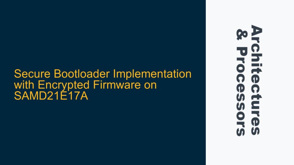 Autoloader Software Secure Bootloader Implementation with Encrypted Firmware on SAMD21E17A ...
