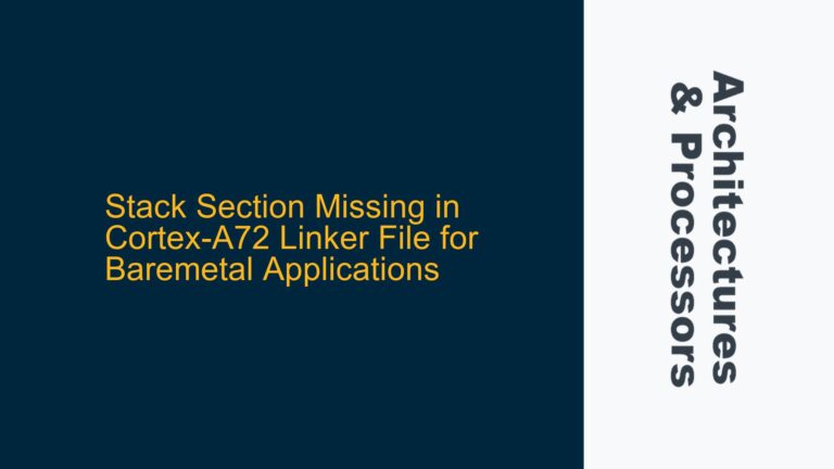 Stack Section Missing in Cortex-A72 Linker File for Baremetal Applications