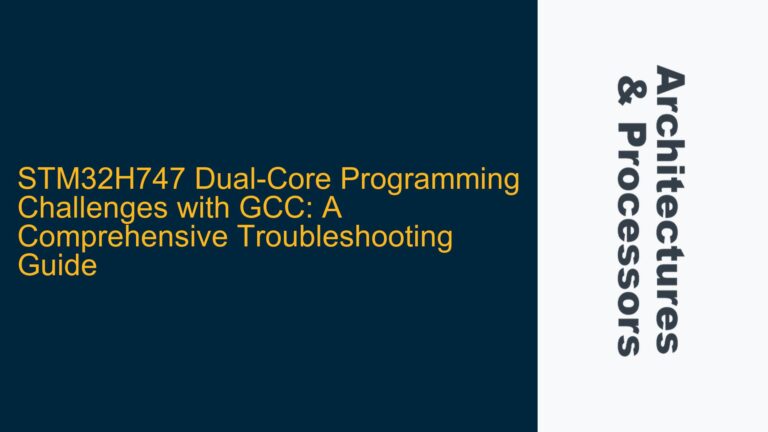 STM32H747 Dual-Core Programming Challenges with GCC: A Comprehensive Troubleshooting Guide