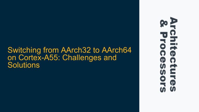 Switching from AArch32 to AArch64 on Cortex-A55: Challenges and Solutions