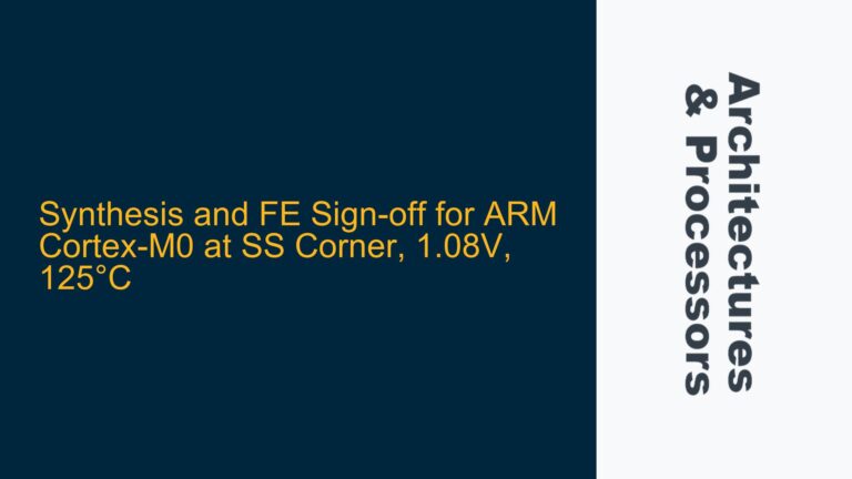 Synthesis and FE Sign-off for ARM Cortex-M0 at SS Corner, 1.08V, 125°C