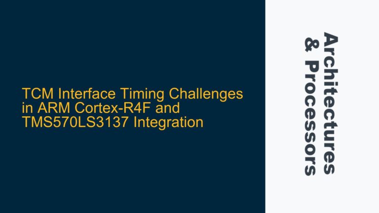 TCM Interface Timing Challenges in ARM Cortex-R4F and TMS570LS3137 Integration