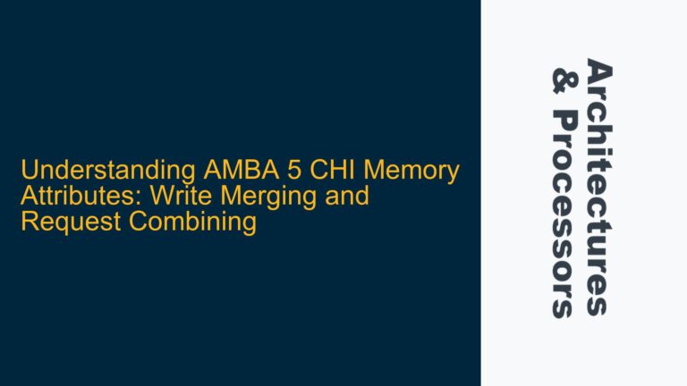 AMBA 5 CHI Memory Attributes: Write Merging and Request Combining