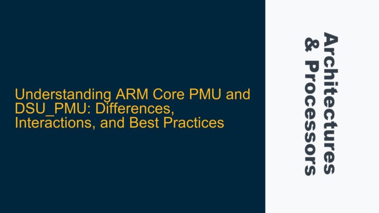 ARM Core PMU and DSU_PMU: Differences, Interactions, and Best Practices