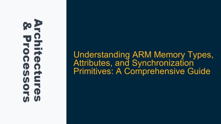 ARM Memory Types, Attributes, and Synchronization Primitives: A Comprehensive Guide