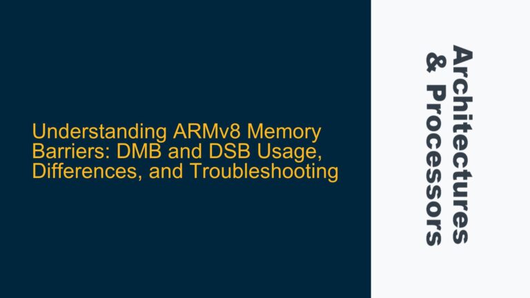 ARMv8 Memory Barriers: DMB and DSB Usage, Differences, and Troubleshooting