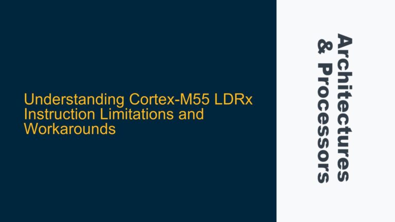 Cortex-M55 LDRx Instruction Limitations and Workarounds