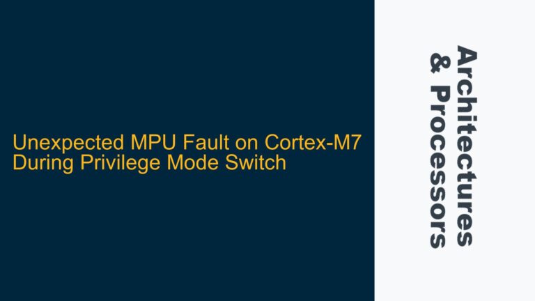 Unexpected MPU Fault on Cortex-M7 During Privilege Mode Switch