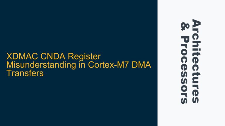 XDMAC CNDA Register Misunderstanding in Cortex-M7 DMA Transfers